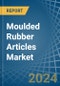 Moulded Rubber Articles - Market Analysis, Forecast, Size, Trends and Insights - Product Image