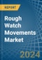 Rough Watch Movements - Market Analysis, Forecast, Size, Trends and Insights - Product Image