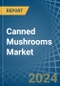 Canned Mushrooms - Market Analysis, Forecast, Size, Trends and Insights - Product Image