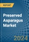 Preserved Asparagus - Market Analysis, Forecast, Size, Trends and Insights - Product Image