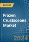 Frozen Crustaceans - Market Analysis, Forecast, Size, Trends and Insights - Product Image