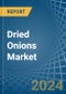 Dried Onions - Market Analysis, Forecast, Size, Trends and Insights - Product Image