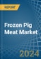 Frozen Pig Meat - Market Analysis, Forecast, Size, Trends and Insights - Product Thumbnail Image