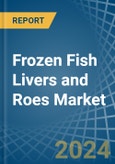 Frozen Fish Livers and Roes - Market Analysis, Forecast, Size, Trends and Insights- Product Image