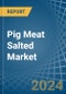 Pig Meat Salted (Salted, in Brine, Dried or Smoked) - Market Analysis, Forecast, Size, Trends and insights - Product Thumbnail Image