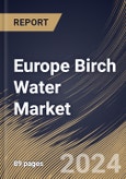 Europe Birch Water Market Size, Share & Trends Analysis Report By Type (Unflavored and Flavored), By Application, By Distribution Channel, By Country and Growth Forecast, 2024 - 2031- Product Image