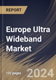 Europe Ultra Wideband Market Size, Share & Trends Analysis Report By Positioning System (Indoor, and Outdoor), By Application, By End Use, By Country and Growth Forecast, 2024 - 2031- Product Image