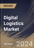 Digital Logistics Market Size, Share & Trends Analysis Report By Deployment Mode, By Solutions, By Application (Transport Management, Warehouse Management, Labor Management, and Others), By End User, By Regional Outlook and Forecast, 2024 - 2031- Product Image