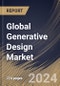 Global Generative Design Market Size, Share & Trends Analysis Report By Deployment (On premise and Cloud), By Industry, By Application, By Regional Outlook and Forecast, 2024 - 2031 - Product Image