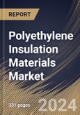 Polyethylene Insulation Materials Market Size, Share & Trends Analysis Report By Type (High-Density Polyethylene and Others), By End User (Wires & Cables and Others), By Regional Outlook and Forecast, 2024 - 2031- Product Image