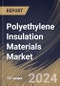 Polyethylene Insulation Materials Market Size, Share & Trends Analysis Report By Type (High-Density Polyethylene and Others), By End User (Wires & Cables and Others), By Regional Outlook and Forecast, 2024 - 2031 - Product Image