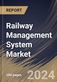 Railway Management System Market Size, Share & Trends Analysis Report By Offering (Solutions and Services), By Rail Traffic Management Type, By Asset Management Type, By Regional Outlook and Forecast, 2024 - 2031- Product Image