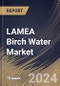 LAMEA Birch Water Market Size, Share & Trends Analysis Report By Type (Unflavored and Flavored), By Application, By Distribution Channel, By Country and Growth Forecast, 2024 - 2031 - Product Image