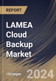 LAMEA Cloud Backup Market Size, Share & Trends Analysis Report By Component (Solutions and Services), By Solutions, By Enterprise Size, By Deployment, By Service Providers, By End Use, By Country and Growth Forecast, 2024 - 2031- Product Image