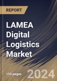 LAMEA Digital Logistics Market Size, Share & Trends Analysis Report By Deployment Mode, By Solutions, By Application (Transport Management, Warehouse Management, Labor Management, and Others), By End User, By Country and Growth Forecast, 2024 - 2031- Product Image