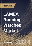 LAMEA Running Watches Market Size, Share & Trends Analysis Report By End User (Men and Women), By Type, By Price Point (Medium, Economy, and Premium), By Distribution Channel, By Country and Growth Forecast, 2024 - 2031- Product Image