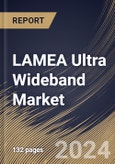 LAMEA Ultra Wideband Market Size, Share & Trends Analysis Report By Positioning System (Indoor, and Outdoor), By Application, By End Use, By Country and Growth Forecast, 2024 - 2031- Product Image