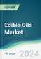 Edible Oils Market - Forecasts from 2024 to 2029 - Product Image