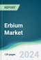 Erbium Market - Forecasts from 2024 to 2029 - Product Thumbnail Image