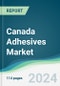 Canada Adhesives Market - Forecasts from 2024 to 2029 - Product Image