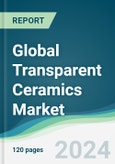 Global Transparent Ceramics Market - Forecasts from 2024 to 2029- Product Image