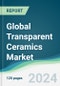 Global Transparent Ceramics Market - Forecasts from 2024 to 2029 - Product Image