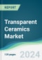 Transparent Ceramics Market - Forecasts from 2024 to 2029 - Product Image