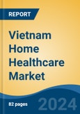 Vietnam Home Healthcare Market, By Region, Competition, Forecast & Opportunities, 2019-2029F- Product Image