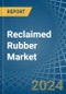 Reclaimed Rubber - Market Analysis, Forecast, Size, Trends and Insights - Product Thumbnail Image