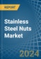 Stainless Steel Nuts - Market Analysis, Forecast, Size, Trends and Insights - Product Thumbnail Image