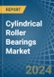 Cylindrical Roller Bearings - Market Analysis, Forecast, Size, Trends and Insights - Product Image