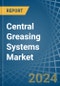 Central Greasing Systems - Market Analysis, Forecast, Size, Trends and Insights - Product Image