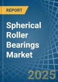 Spherical Roller Bearings - Market Analysis, Forecast, Size, Trends and Insights- Product Image