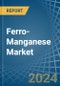 Ferro-Manganese - Market Analysis, Forecast, Size, Trends and Insights - Product Thumbnail Image