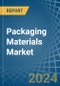 Packaging Materials - Market Analysis, Forecast, Size, Trends and Insights - Product Image