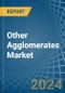 Other Agglomerates - Market Analysis, Forecast, Size, Trends and Insights - Product Thumbnail Image