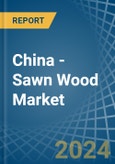 China - Sawn Wood - Market Analysis, Forecast, Size, Trends and Insights- Product Image