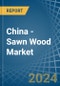 China - Sawn Wood - Market Analysis, Forecast, Size, Trends and Insights - Product Image