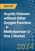 Acyclic Ketones without Other Oxygen Function (Excluding Acetone, Butanone (Methyl Ethyl Ketone), 4-Methylpentan-2- One (Methyl Isobutyl Ketone)) - Market Analysis, Forecast, Size, Trends and Insights- Product Image