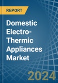 Domestic Electro-Thermic Appliances - Market Analysis, Forecast, Size, Trends and Insights- Product Image