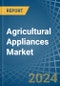 Agricultural Appliances - Market Analysis, Forecast, Size, Trends and Insights - Product Thumbnail Image