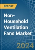 Non-Household Ventilation Fans - Market Analysis, Forecast, Size, Trends and Insights- Product Image