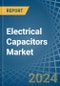 Electrical Capacitors - Market Analysis, Forecast, Size, Trends and Insights - Product Thumbnail Image