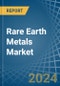 Rare Earth Metals - Market Analysis, Forecast, Size, Trends and Insights - Product Image