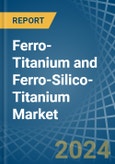 Ferro-Titanium and Ferro-Silico-Titanium - Market Analysis, Forecast, Size, Trends and Insights- Product Image