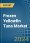 Frozen Yellowfin Tuna - Market Analysis, Forecast, Size, Trends and Insights - Product Thumbnail Image