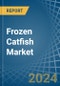 Frozen Catfish - Market Analysis, Forecast, Size, Trends and Insights - Product Image