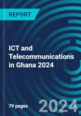 ICT and Telecommunications in Ghana 2024- Product Image