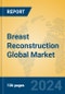 Breast Reconstruction Global Market Insights 2025, Analysis and Forecast to 2030, by Market Participants, Regions, Technology, Application - Product Image