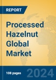 Processed Hazelnut Global Market Insights 2024, Analysis and Forecast to 2029, by Manufacturers, Regions, Technology, Application- Product Image